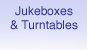 Jukeboxes and Turntables